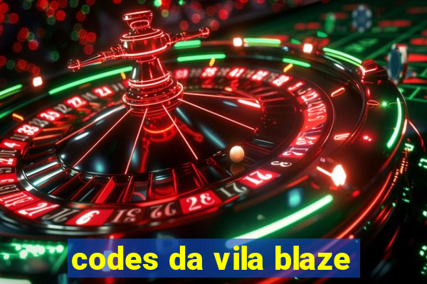 codes da vila blaze